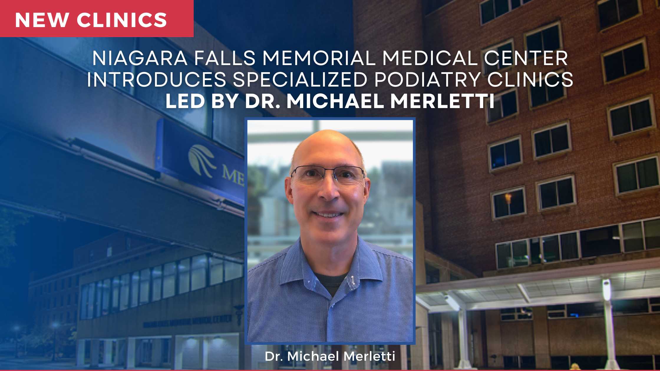 Niagara Falls Memorial Medical Center Introduces Specialized Podiatry Clinics Led by Dr. Michael Merletti